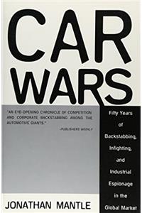 Car Wars: Fifty Years of Backstabbing, Infighting, And Industrial Espionage ....