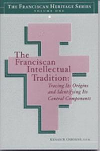 The Franciscan Intellectual Tradition: Tracing Its Origins and Identifying Its Central Components