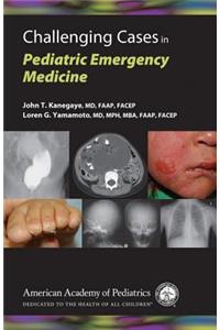 Challenging Cases in Pediatric Emergency Medicine