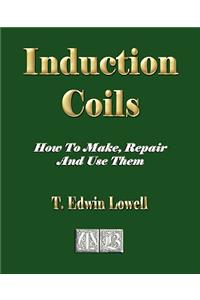 Induction Coils - How To Make, Repair And Use Them