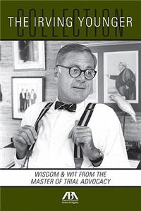 Irving Younger Collection: Wisdom & Wit from the Master of Trial Advocacy