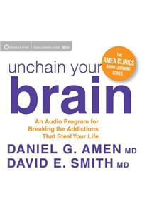 Unchain Your Brain: An Audio Program for Breaking the Addictions That Steal Your Life