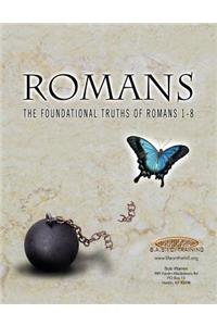 Romans the Foundational Truths of Romans 1-8