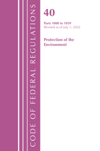 Code of Federal Regulations, Title 40 Protection of the Environment 1000-1059, Revised as of July 1, 2022