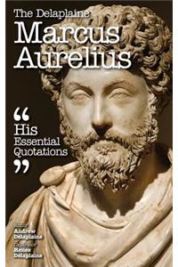 The Delaplaine Marcus Aurelius - His Essential Quotations