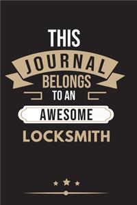 THIS JOURNAL BELONGS TO AN AWESOME Locksmith Notebook / Journal 6x9 Ruled Lined 120 Pages