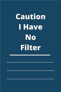 Caution I Have No Filter
