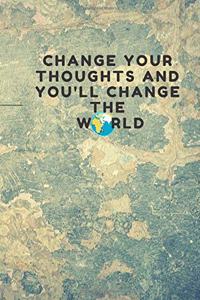 CHANGE YOUR THOUGHTS AND YOU'LL CHANGE THE WORLD, NOTEBOOK, JOURNAL, DIARY(120 pages)