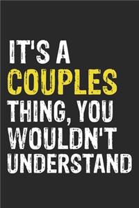 It's A COUPLES Thing, You Wouldn't Understand Gift for COUPLES Lover, COUPLES Life is Good Notebook a Beautiful