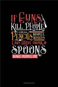 If Guns Kill People, I Guess Pencils Misspell Words, Cars Drive Drunk And Spoons Make People Fat