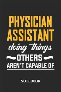Physician Assistant Doing Things Others Aren't Capable of Notebook