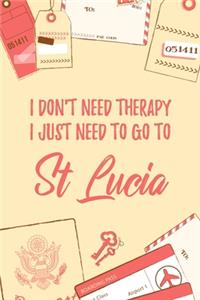 I Don't Need Therapy I Just Need To Go To St Lucia: 6x9" Dot Bullet Travel Notebook/Journal Funny Gift Idea For Travellers, Explorers, Backpackers, Campers, Tourists, Holiday Memory Book