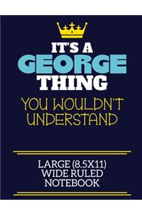 It's A George Thing You Wouldn't Understand Large (8.5x11) Wide Ruled Notebook
