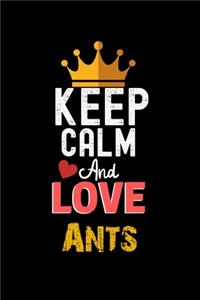 Keep Calm And Love Ants Notebook - Ants Funny Gift