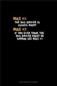 Rule #1 The Bus Driver Is Always Right, Rule #2 If You Ever Think The Bus Driver Might Be Wrong See Rule #1: Gas & Mileage Log Book