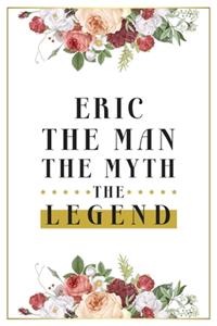 Eric The Man The Myth The Legend: Lined Notebook / Journal Gift, 120 Pages, 6x9, Matte Finish, Soft Cover