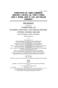 Nominations of James Lambright, Armando J. Bucelo, Jr., Todd S. Farha, John [i.e. Jon] T. Rymer, John W. Cox, and William Hardiman