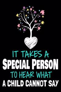 It Takes A Special Person To Hear What A Child Cannot Say