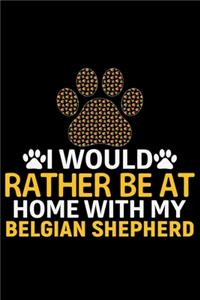 I Would Rather Be at Home with My Belgian Shepherd