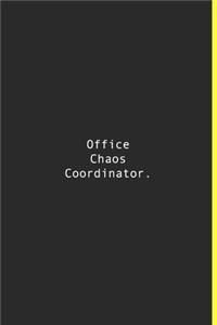 Office Chaos Coordinator.