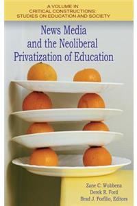 News Media and the Neoliberal Privatization of Education (HC)