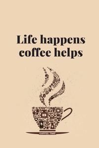 Life happens coffee helps