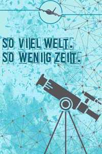 So viel Welt so wenig Zeit