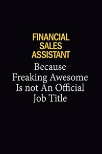 Financial Sales Assistant Because Freaking Awesome Is Not An Official Job Title