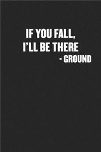 If You Fall, I'll Be There - Ground