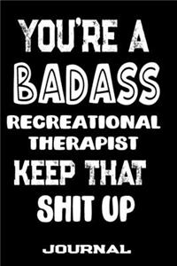 You're A Badass Recreational Therapist Keep That Shit Up: Blank Lined Journal To Write in - Funny Gifts For Recreational Therapist