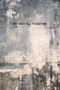 My Shit All Together