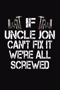 If Uncle Jon Can't Fix We're All Screwed: Personalized Journal Notebook - Handyman Gift