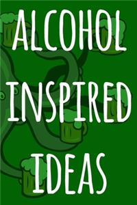 Alcohol Inspired Ideas