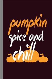 Pumpkin Spice And Chill