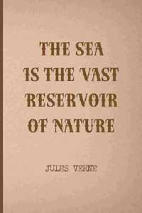 The Sea Is The Vast Reservoir Of Nature