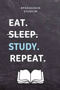 #pädagogik Studium Eat. Sleep. Study. Repeat.