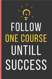 Follow One Course Untill Success