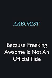 Arborist Because Freeking Awsome is not an official title