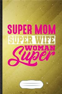 Super Mom Super Wife Super Woman