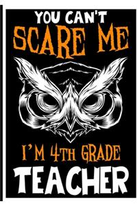 You Can't Scare me i'm 4th Grade Teacher