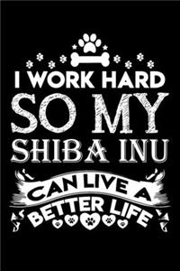 I work hard so my Shiba Inu can live a better life