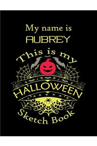 My name is AUBREY This is my HALLOWEEN Sketch Book