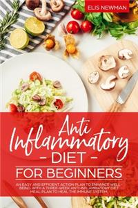 Anti Inflammatory Diet for Beginners: An easy and efficient action plan to enhance well-being. with a three-week anti-inflammatory diet meal plan to Heal the immune system