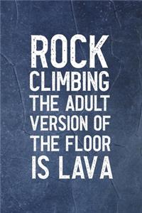 Rock Climbing The Adult Version Of The Floor Is Lava