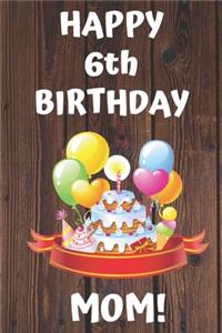 HAPPY 6th BIRTHDAY MOM!