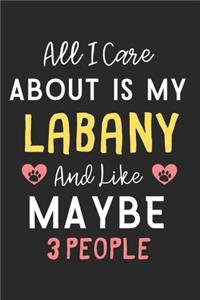 All I care about is my Labany and like maybe 3 people