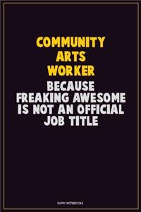 Community arts worker, Because Freaking Awesome Is Not An Official Job Title