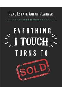 Real Estate Agent Planner - Everthing I Touch Turns To Sold