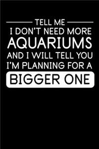 Tell Me Aquariums Bigger One: Notebook I Notizbuch I Calepin I Taccuino I Cuaderno I Caderno I Notitieblok I Notatnik I 6x9 I A5 I 120 Pages I Dot Grid I Diary I Sketchbook I Jou