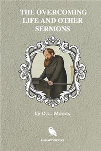 The Overcoming Life and Other Sermons (Illustrated)